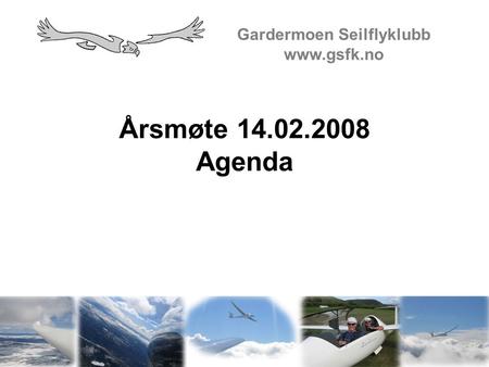 Årsmøte 14.02.2008 Agenda Gardermoen Seilflyklubb www.gsfk.no.