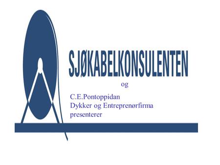 Og C.E.Pontoppidan Dykker og Entreprenørfirma presenterer.