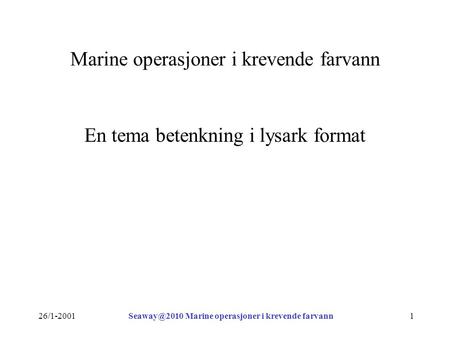 Marine operasjoner i krevende farvann Marine operasjoner i krevende farvann En tema betenkning i lysark format.