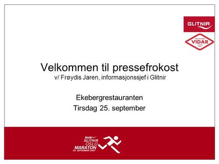 1 Velkommen til pressefrokost v/ Frøydis Jaren, informasjonssjef i Glitnir Ekebergrestauranten Tirsdag 25. september.