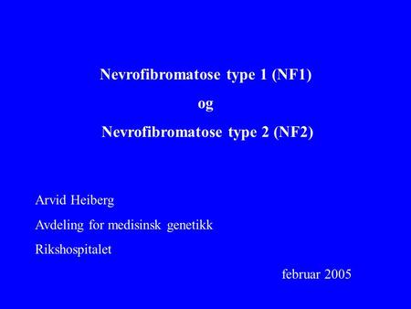 Nevrofibromatose type 1 (NF1) Nevrofibromatose type 2 (NF2)