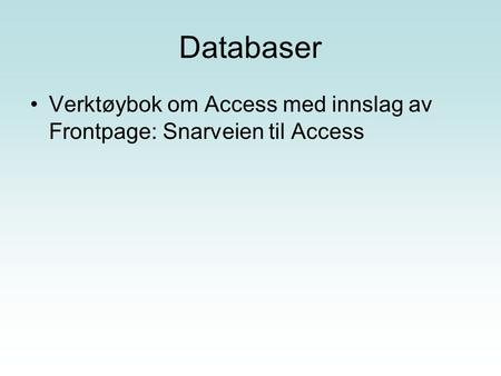 Databaser Verktøybok om Access med innslag av Frontpage: Snarveien til Access.