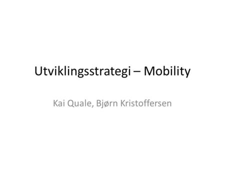 Utviklingsstrategi – Mobility Kai Quale, Bjørn Kristoffersen.