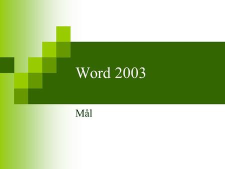 Word 2003 Mål. MÅL med leksjon 1  Starte og avslutte  Kjenne skjermbildet i word  Kjenne oppgaveruten  Kjenne verktøylinjen og linjal  Bruke hjelpefunksjonen.