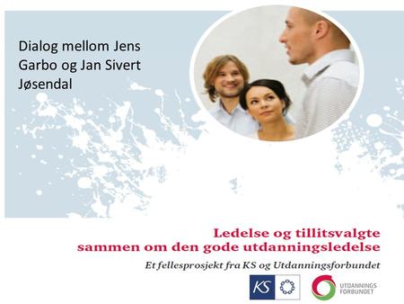Dialog mellom Jens Garbo og Jan Sivert Jøsendal. Ledelse der kjernevirksomheten realiseres • Hva er den gode utdanningsledelse? Det er hensiktsmessig.