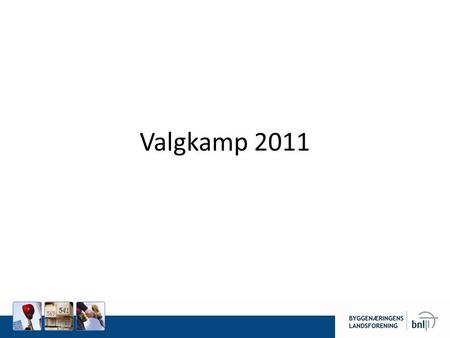 Valgkamp 2011. Byggenæringen Norges største distriktsnæring.