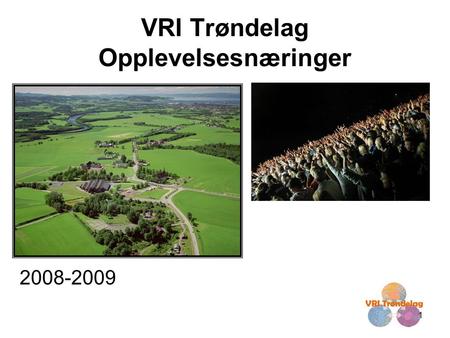1 VRI Trøndelag Opplevelsesnæringer 2008-2009. 2 Et historisk og teknologisk midtpunkt, men samtidig en kreativ og nyskapende region! Hvordan kan vi formidle,