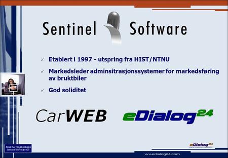   Etablert i 1997 - utspring fra HIST/NTNU   Markedsleder adminsitrasjonssystemer for markedsføring av bruktbiler   God soliditet Klikk her for å.