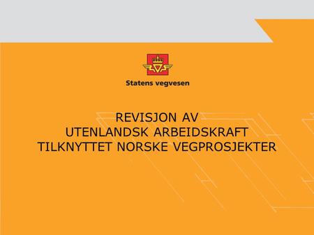 REVISJON AV UTENLANDSK ARBEIDSKRAFT TILKNYTTET NORSKE VEGPROSJEKTER.