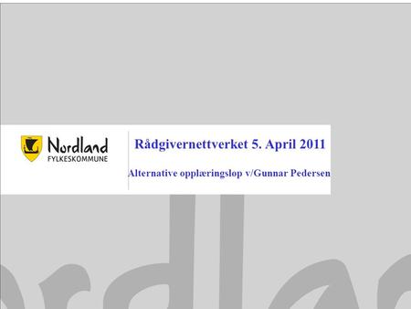 Rådgivernettverket 5. April 2011 Alternative opplæringsløp v/Gunnar Pedersen.