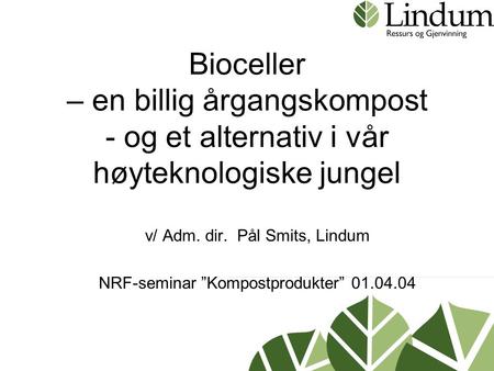 v/ Adm. dir. Pål Smits, Lindum NRF-seminar ”Kompostprodukter”