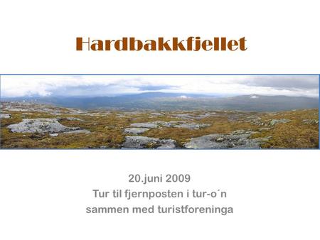 Hardbakkfjellet 20.juni 2009 Tur til fjernposten i tur-o´n sammen med turistforeninga.