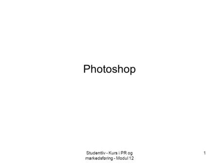 Studentliv - Kurs i PR og markedsføring - Modul 12 1 Photoshop.