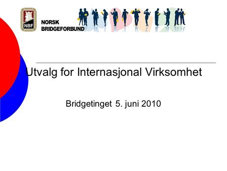 Utvalg for Internasjonal Virksomhet Bridgetinget 5. juni 2010.