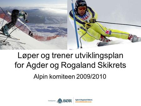 Løper og trener utviklingsplan for Agder og Rogaland Skikrets Alpin komiteen 2009/2010.