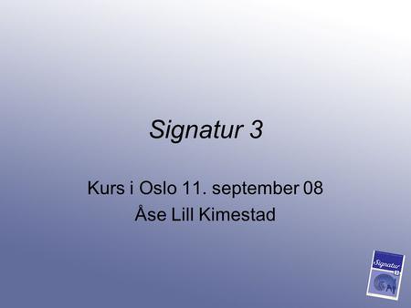 Kurs i Oslo 11. september 08 Åse Lill Kimestad