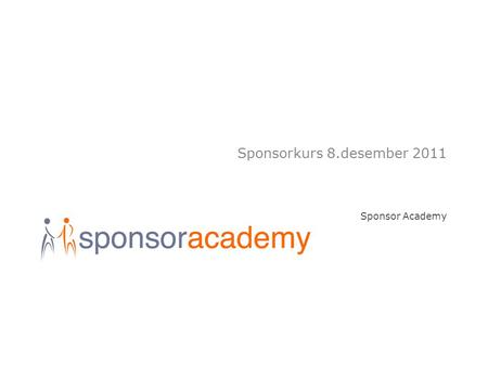 Sponsorkurs 8.desember 2011 Sponsor Academy.