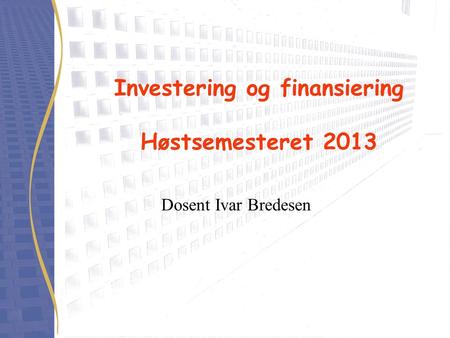 Investering og finansiering Høstsemesteret 2013