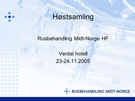 Høstsamling Rusbehandling Midt-Norge HF Verdal hotell 23-24.11.2005.