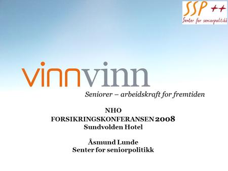 NHO FORSIKRINGSKONFERANSEN 2008 Sundvolden Hotel Åsmund Lunde Senter for seniorpolitikk.
