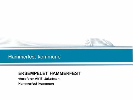 EKSEMPELET HAMMERFEST v/ordfører Alf E. Jakobsen Hammerfest kommune