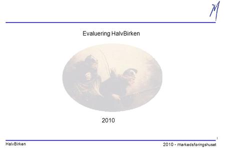 2010 - m arkedsføringshuset HalvBirken 1 Evaluering HalvBirken 2010.