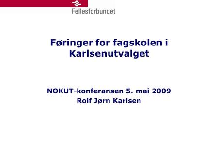 Føringer for fagskolen i Karlsenutvalget NOKUT-konferansen 5. mai 2009 Rolf Jørn Karlsen.