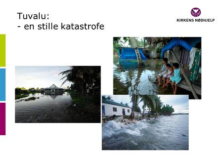 Tuvalu: - en stille katastrofe. Hva forteller historien om Tuvalu oss? •Vi kan ikke leve med urettferdigheten! •Vi må løse problemet!