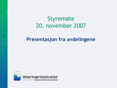 Styremøte 20. november 2007 Presentasjon fra avdelingene