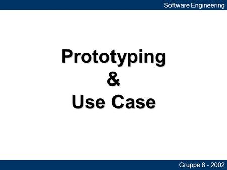 Prototyping & Use Case Software Engineering Gruppe 8 - 2002.