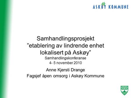 Samhandlingskonferanse 4- 5 november 2010 Anne Kjersti Drange