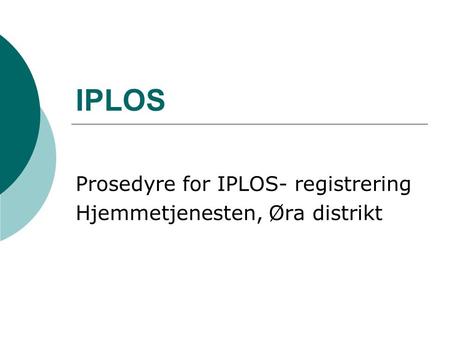 Prosedyre for IPLOS- registrering Hjemmetjenesten, Øra distrikt