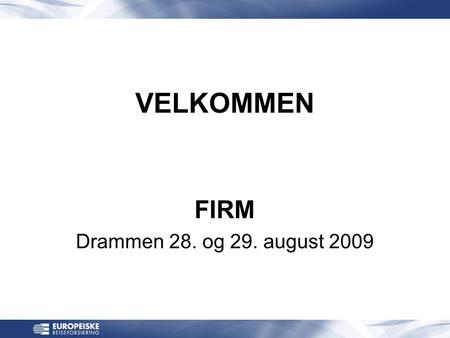 VELKOMMEN FIRM Drammen 28. og 29. august 2009. Internasjonal turisme www.unwto.org •922 millioner turister i 2008 –1,9 % økning fra 2007 •Rundt 50 millioner.