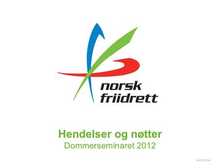 04.07.2014 Hendelser og nøtter Dommerseminaret 2012.