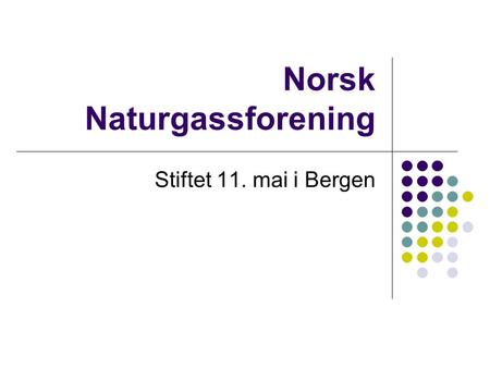 Norsk Naturgassforening Stiftet 11. mai i Bergen.
