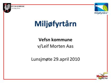 Miljøfyrtårn Vefsn kommune v/Leif Morten Aas Lunsjmøte 29.april 2010.