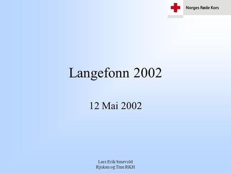 Lars Erik Smevold Rjukan og Tinn RKH Langefonn 2002 12 Mai 2002.