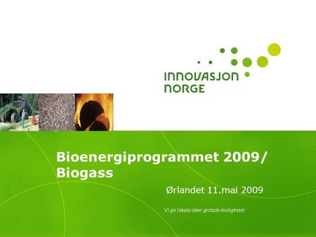 Bioenergiprogrammet 2009/ Biogass Ørlandet 11.mai 2009.