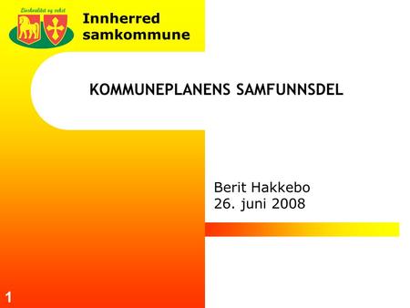 Innherred samkommune 1 KOMMUNEPLANENS SAMFUNNSDEL Berit Hakkebo 26. juni 2008.