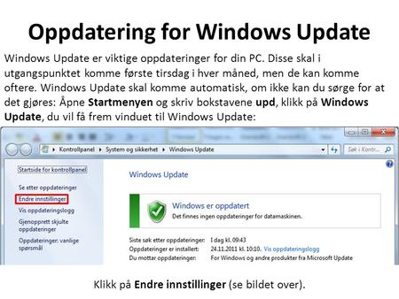 Oppdatering for Windows Update Windows Update er viktige oppdateringer for din PC. Disse skal i utgangspunktet komme første tirsdag i hver måned, men de.