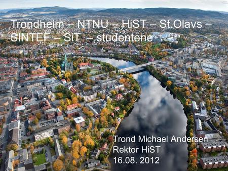 Trondheim – NTNU – HiST – St.Olavs – SINTEF – SiT – studentene