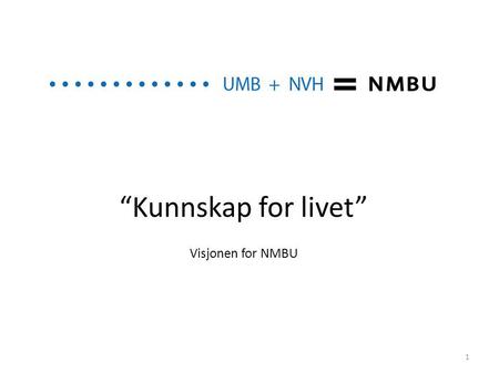“Kunnskap for livet” Visjonen for NMBU.