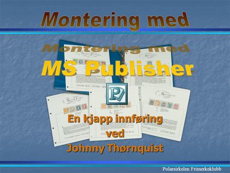 Montering med MS Publisher En kjapp innføring ved Johnny Thørnquist.