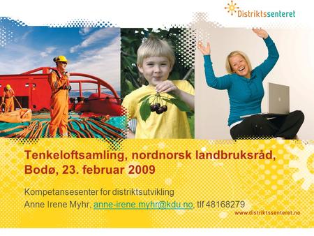 Tenkeloftsamling, nordnorsk landbruksråd, Bodø, 23. februar 2009 Kompetansesenter for distriktsutvikling Anne Irene Myhr, tlf