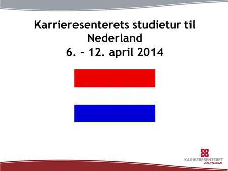 Karrieresenterets studietur til Nederland 6. – 12. april 2014.