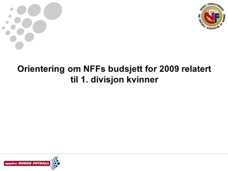 Orientering om NFFs budsjett for 2009 relatert til 1. divisjon kvinner.