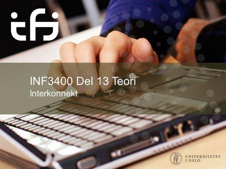 INF3400 Del 13 Teori Interkonnekt. Introduksjon INF3400 Interkonnekt Motstand i interkonnekt.