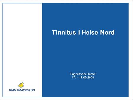 Tinnitus i Helse Nord Fagnettverk Hørsel 17. – 18.09.2009.