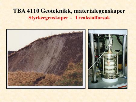 TBA 4110 Geoteknikk, materialegenskaper Treaksialforsøk
