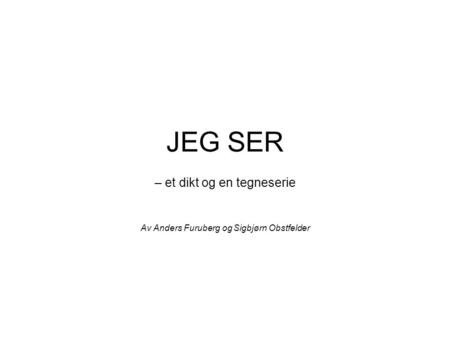 – et dikt og en tegneserie Av Anders Furuberg og Sigbjørn Obstfelder